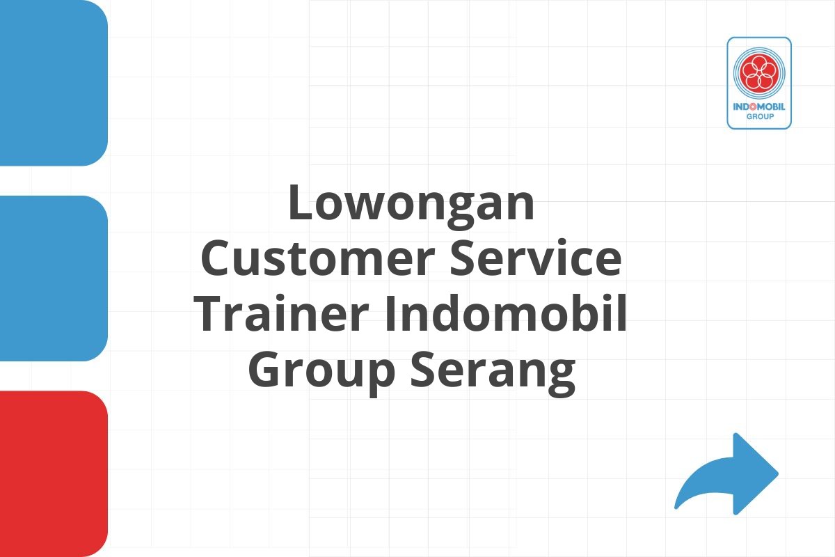 Lowongan Customer Service Trainer Indomobil Group Serang