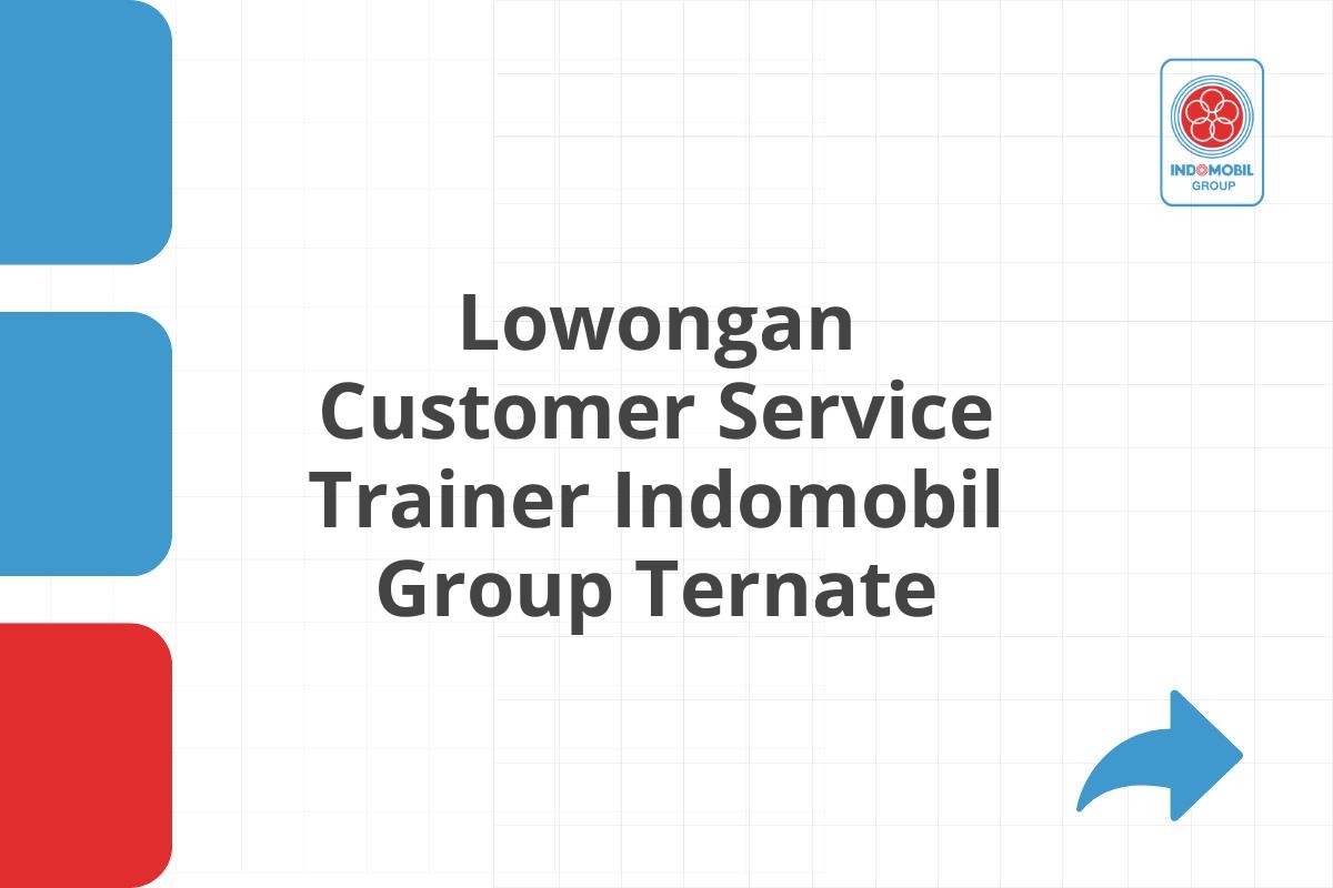 Lowongan Customer Service Trainer Indomobil Group Ternate
