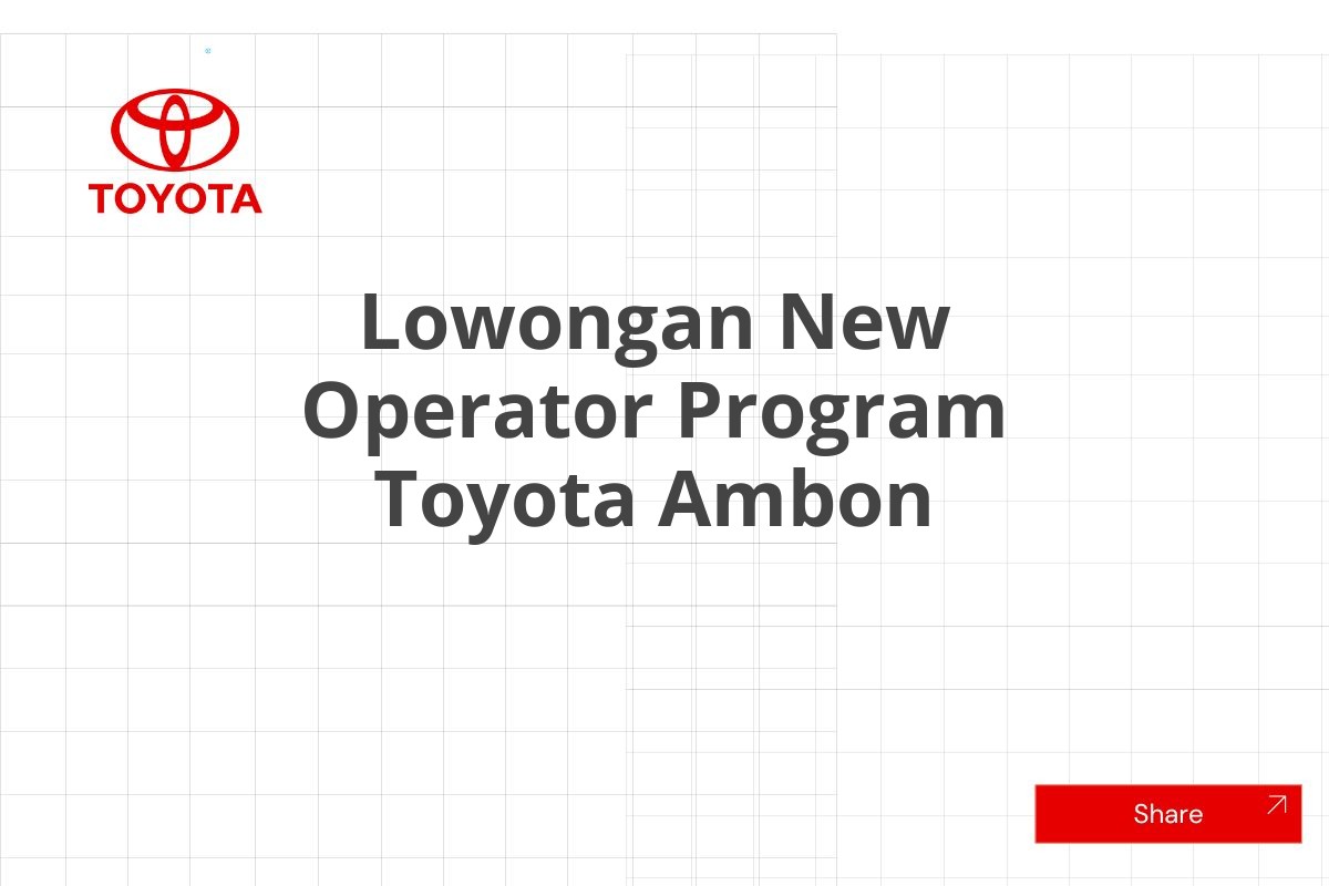 Lowongan New Operator Program Toyota Ambon