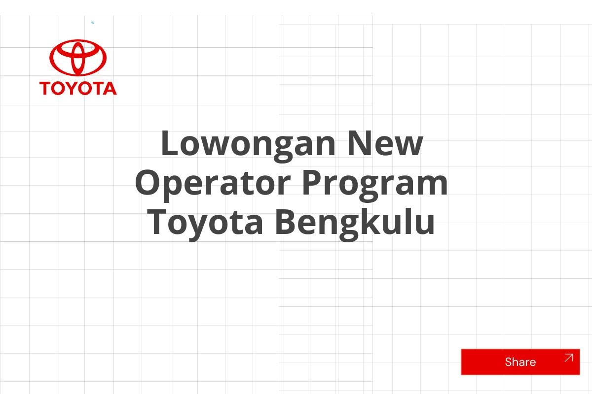 Lowongan New Operator Program Toyota Bengkulu