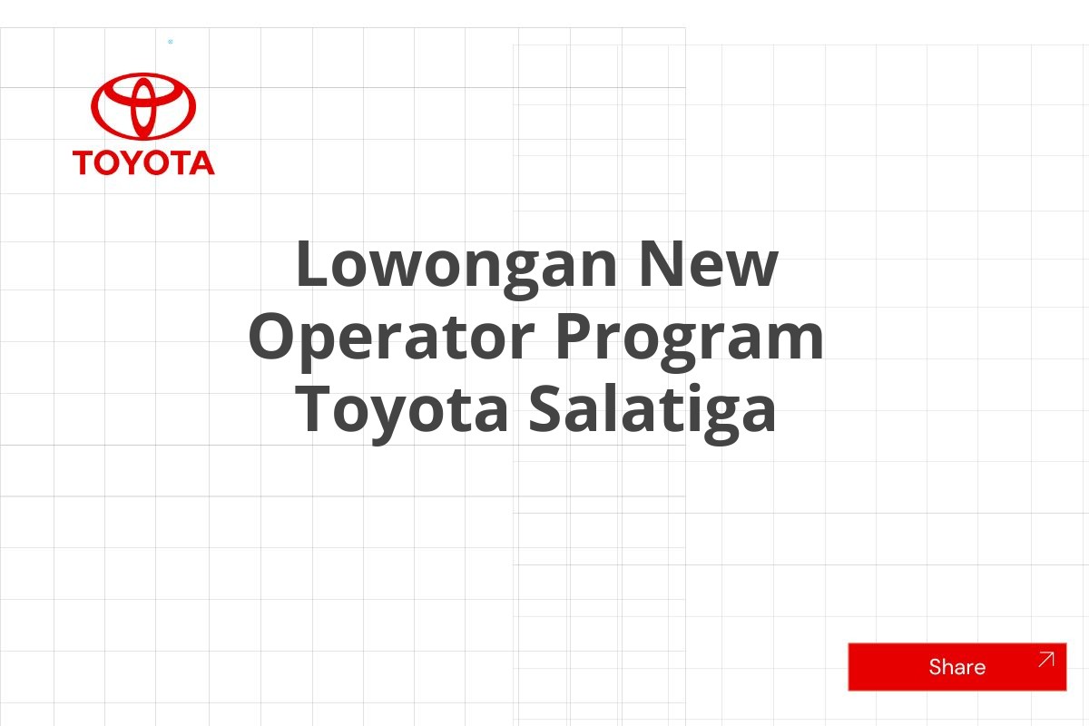 Lowongan New Operator Program Toyota Salatiga