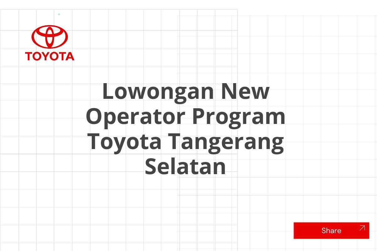 Lowongan New Operator Program Toyota Tangerang Selatan