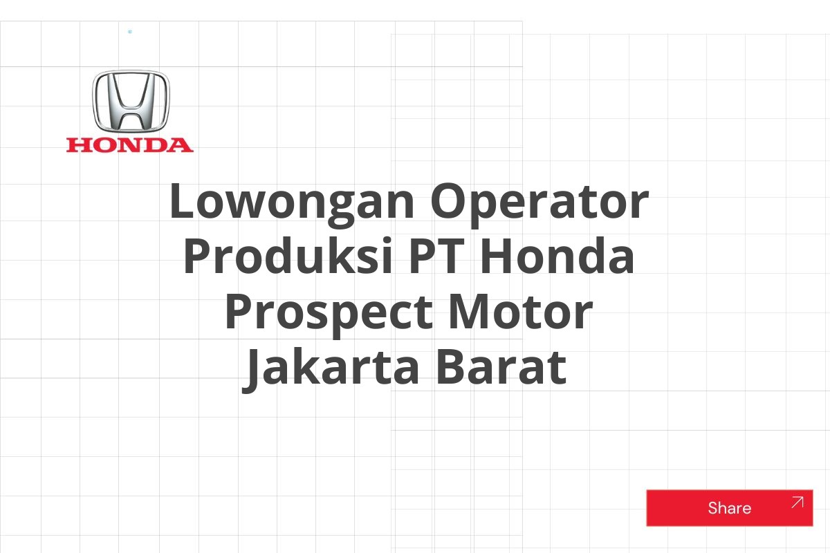 Lowongan Operator Produksi PT Honda Prospect Motor Jakarta Barat