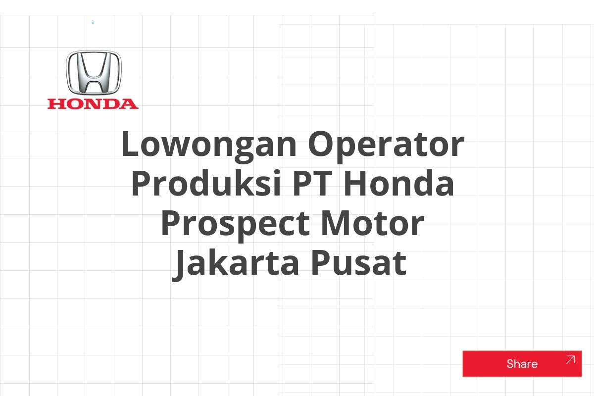 Lowongan Operator Produksi PT Honda Prospect Motor Jakarta Pusat