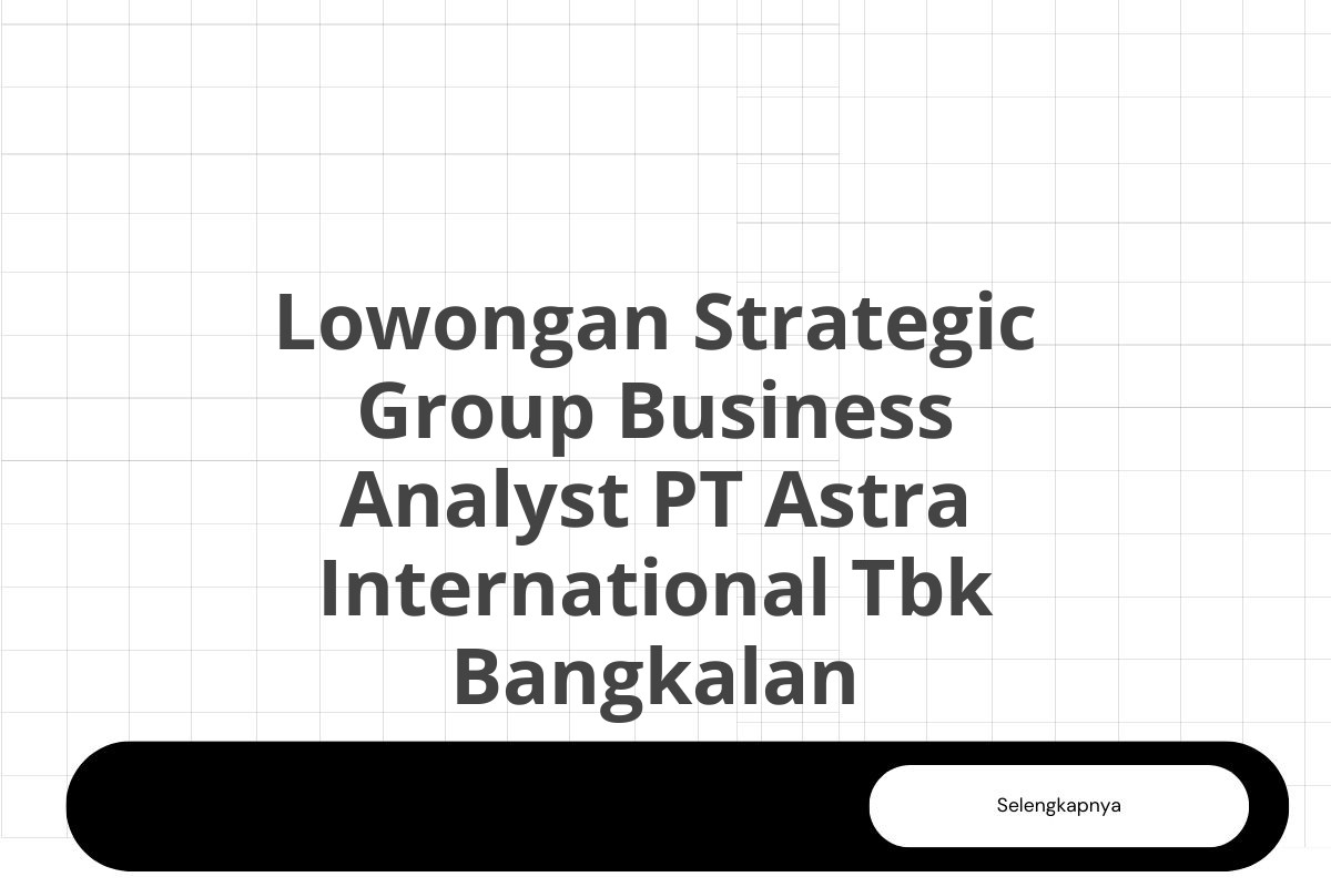 Lowongan Strategic Group Business Analyst PT Astra International Tbk Bangkalan