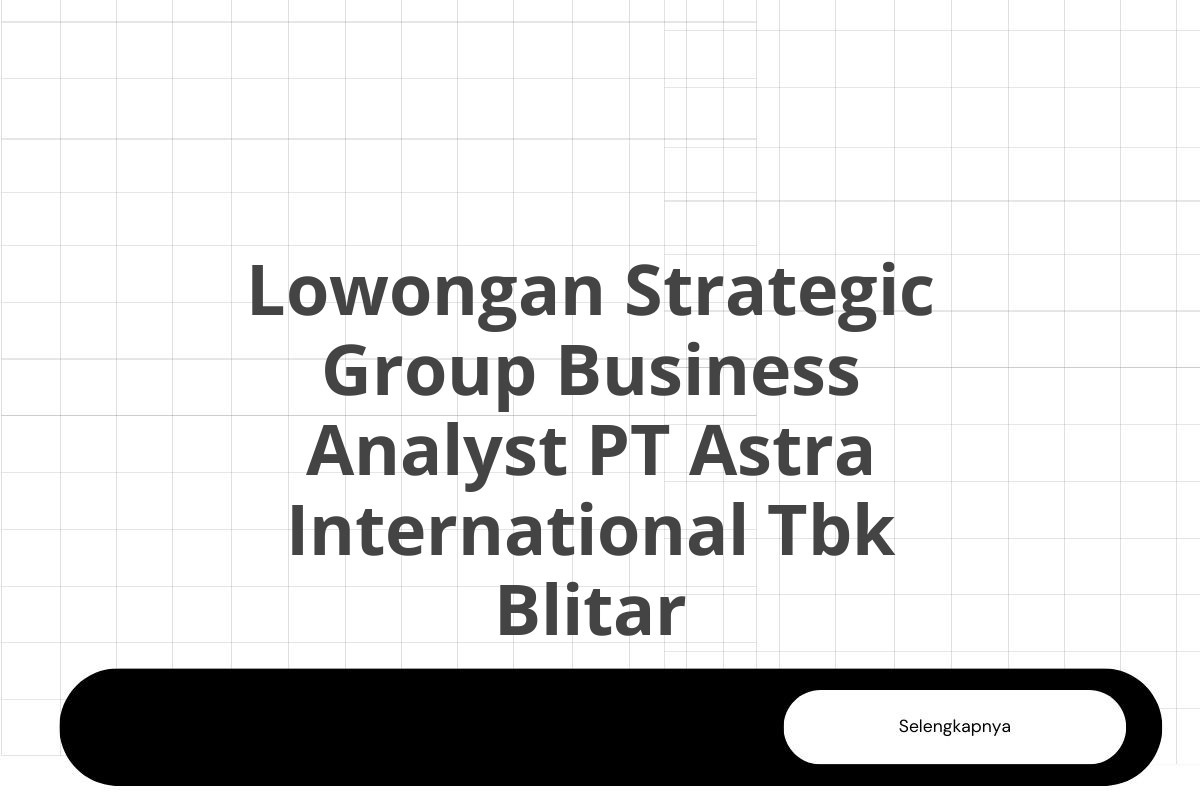 Lowongan Strategic Group Business Analyst PT Astra International Tbk Blitar