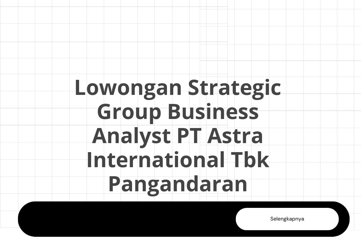 Lowongan Strategic Group Business Analyst PT Astra International Tbk Pangandaran