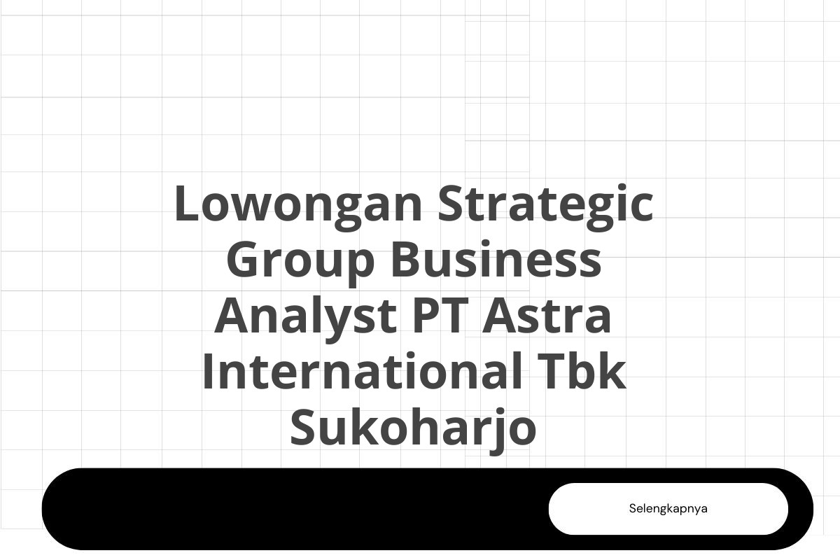 Lowongan Strategic Group Business Analyst PT Astra International Tbk Sukoharjo