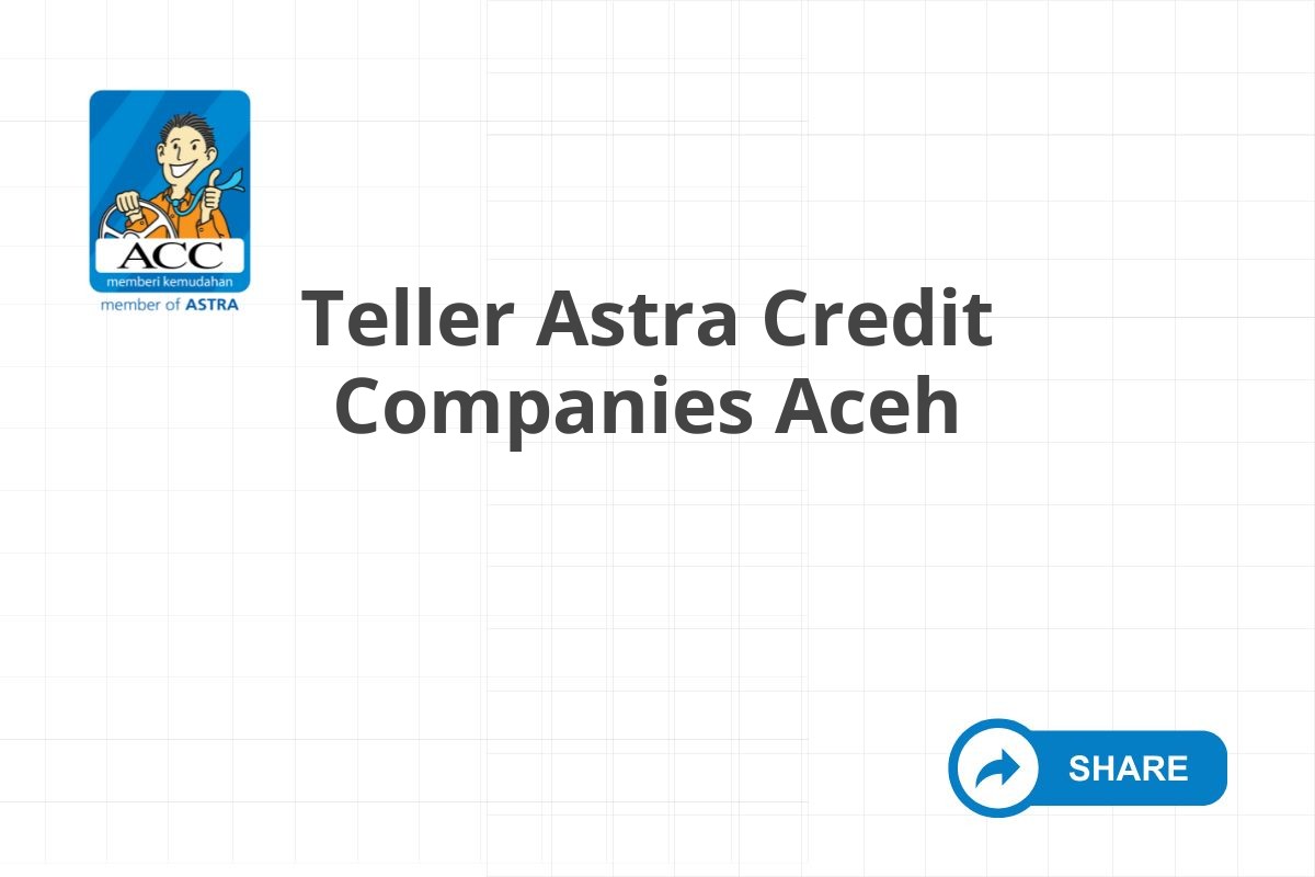 Teller Astra Credit Companies Aceh