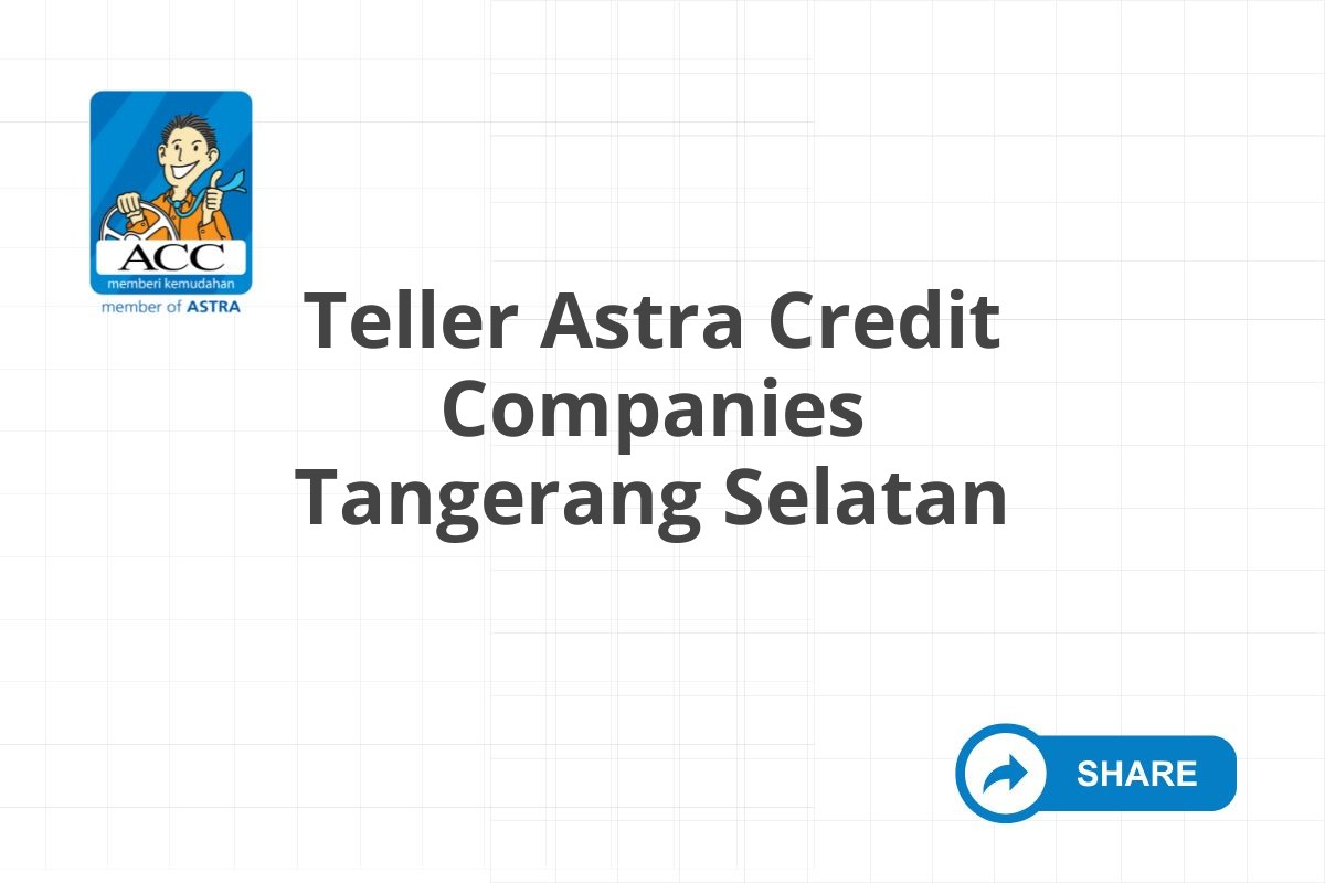 Teller Astra Credit Companies Tangerang Selatan