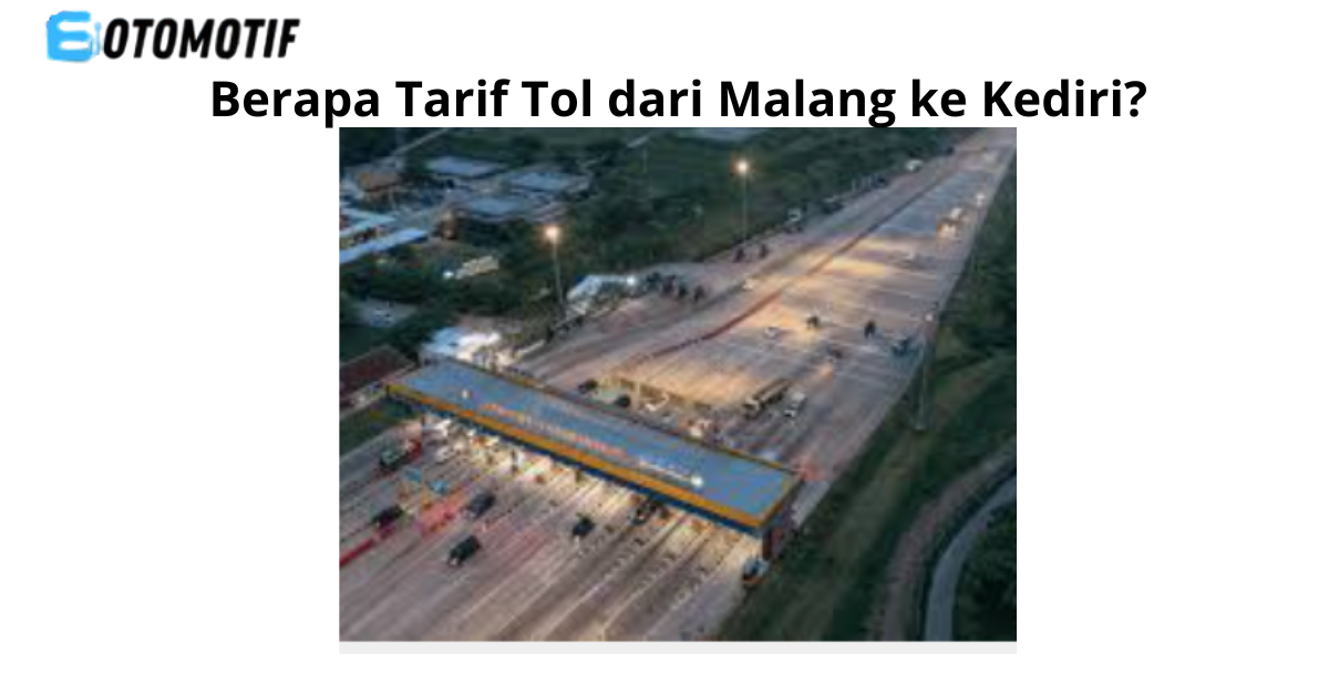 Berapa Tarif Tol dari Malang ke Kediri
