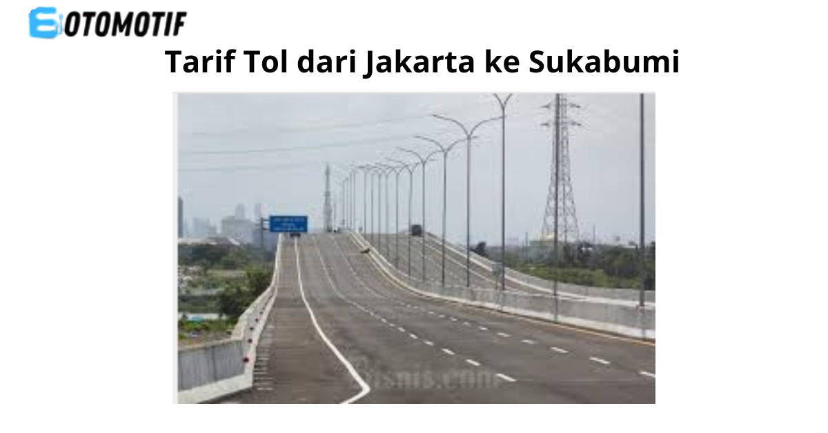 Tarif Tol dari Jakarta ke Sukabumi