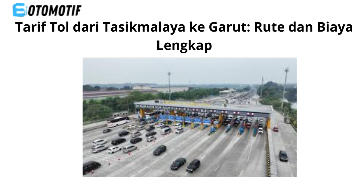 Tarif Tol dari Tasikmalaya ke Garut
