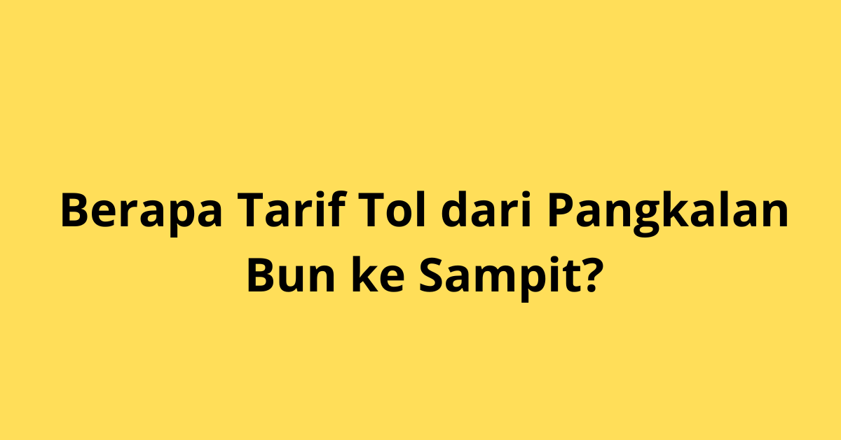 Berapa Tarif Tol dari Pangkalan Bun ke Sampit?