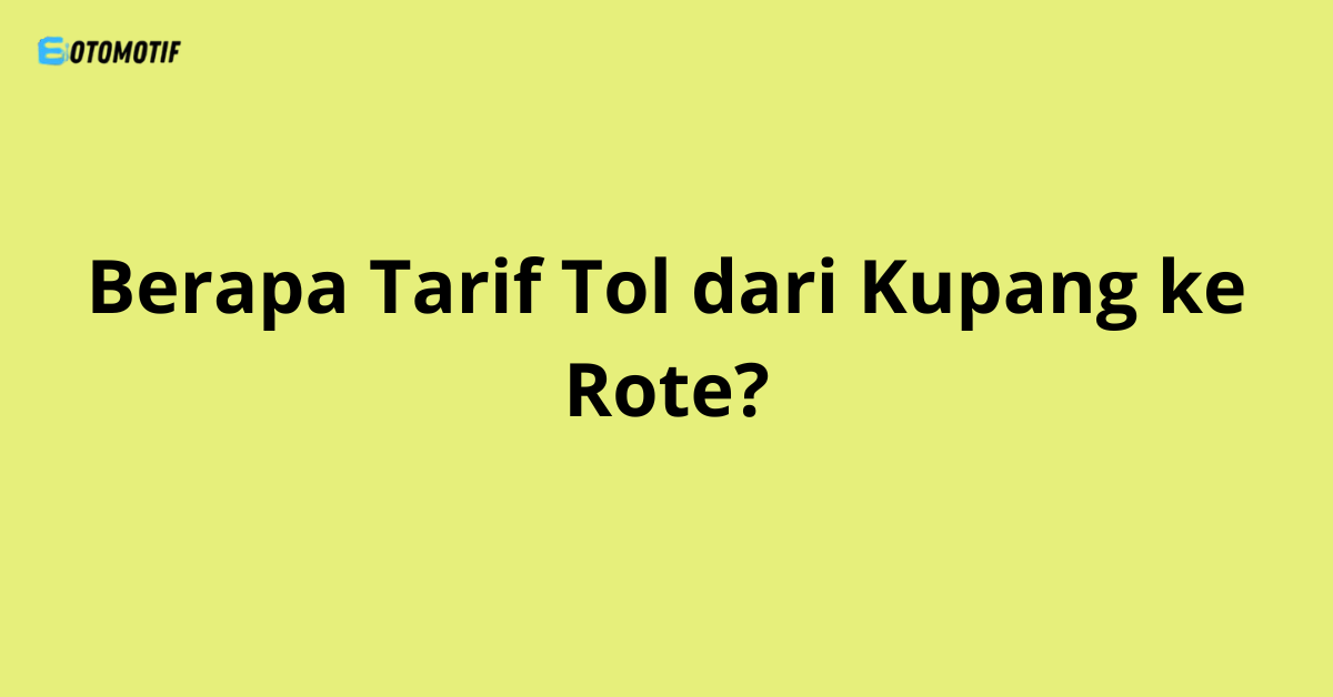 Berapa Tarif Tol dari Kupang ke Rote?