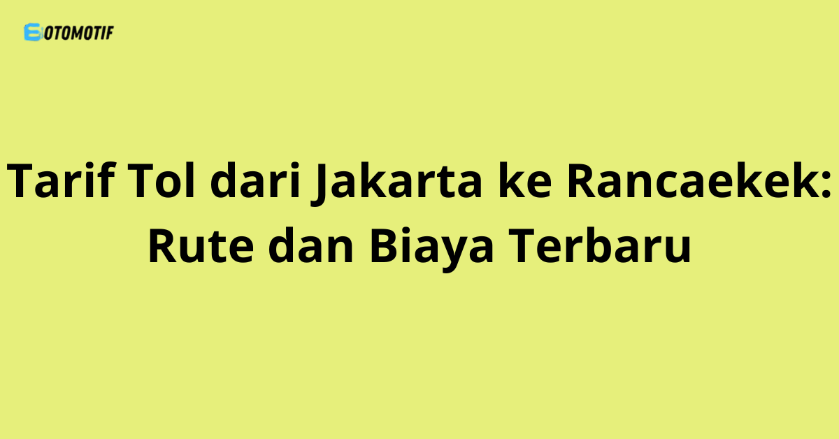 Tarif Tol dari Jakarta ke Rancaekek: Rute dan Biaya Terbaru