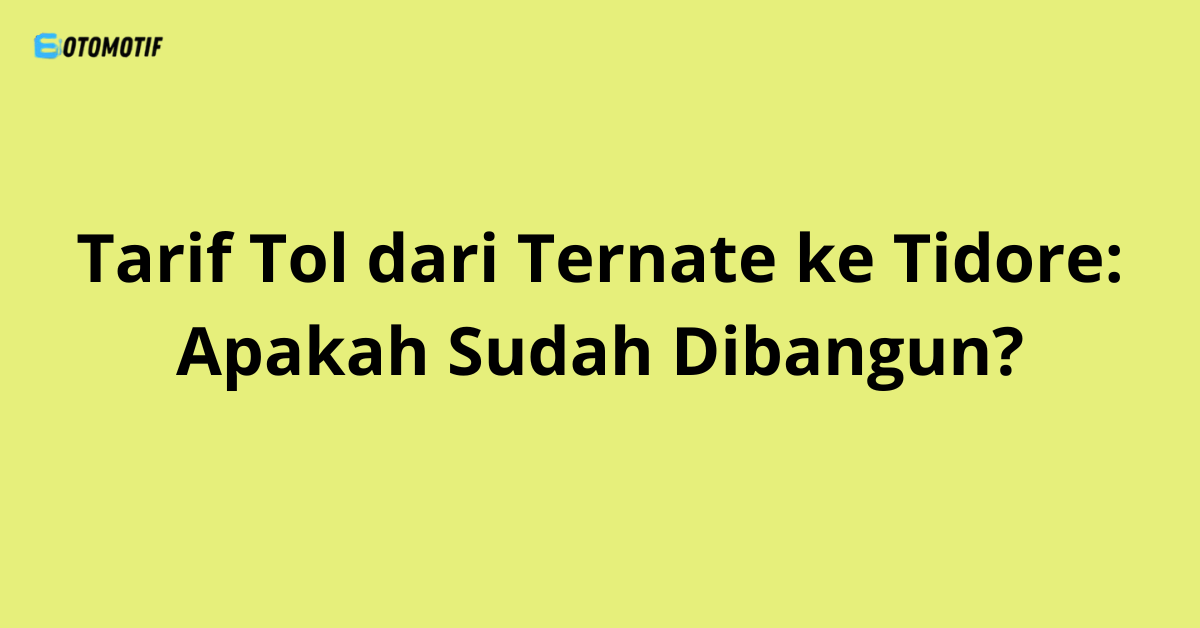Tarif Tol dari Ambon ke Seram: Rencana dan Update Terbaru