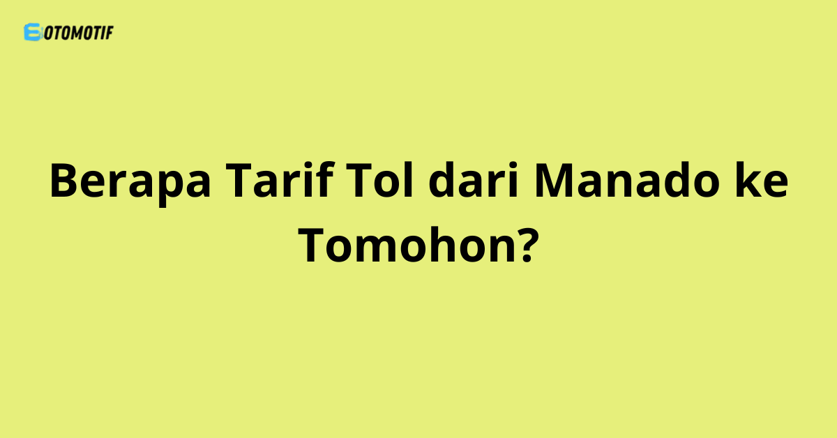 Berapa Tarif Tol dari Manado ke Tomohon?