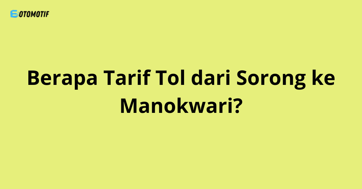 Meta Deskripsi: Cari tahu informasi lengkap mengenai tarif tol dari Sorong ke Manokwari, termasuk rute, estimasi biaya, dan tips perjalanan. Baca artikel ini untuk memudahkan perjalananmu!