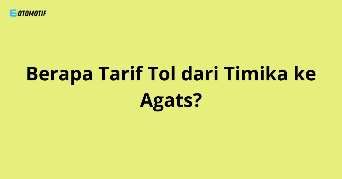 Berapa Tarif Tol dari Timika ke Agats?