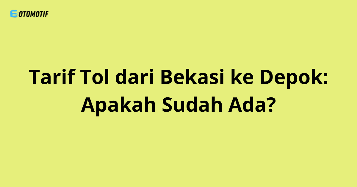Tarif Tol dari Bekasi ke Depok