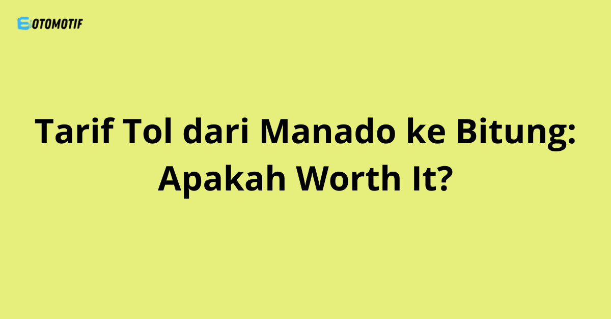 Tarif Tol dari Manado ke Bitung: Apakah Worth It?
