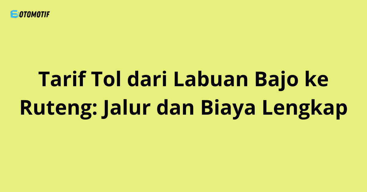 Tarif Tol dari Labuan Bajo ke Ruteng: Jalur dan Biaya Lengkap