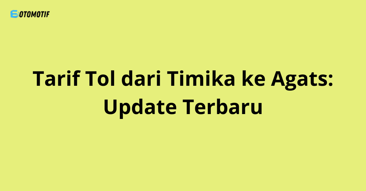 Sedang cari info tarif tol dari Timika ke Agats? Simak update jalur, kondisi infrastruktur, dan biaya terbaru di sini, lengkap dengan FAQ!