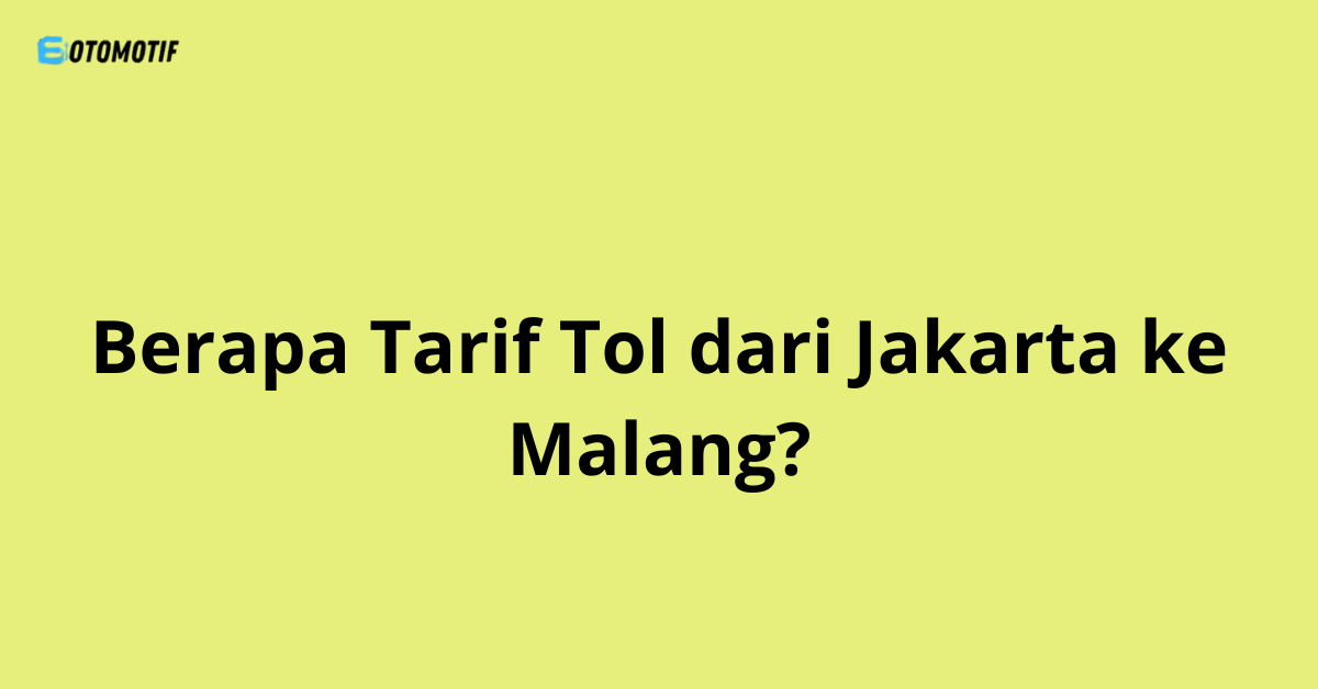 Berapa Tarif Tol dari Jakarta ke Malang?