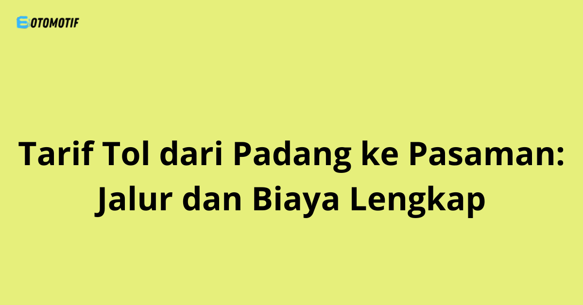 Tarif Tol dari Padang ke Pasaman: Jalur dan Biaya Lengkap