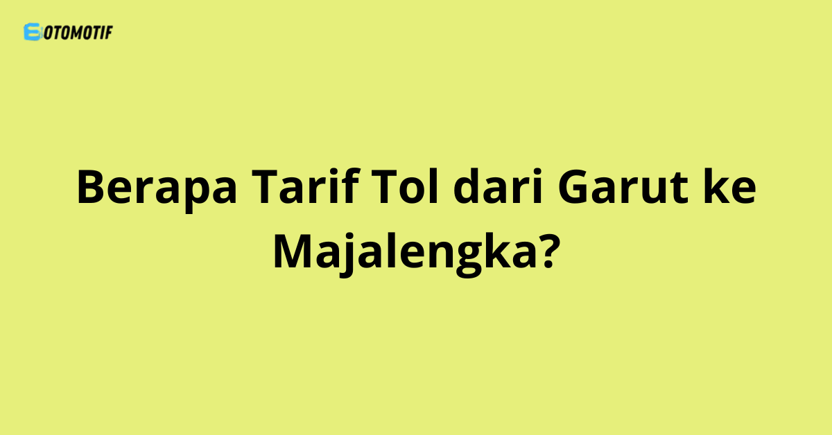 Berapa Tarif Tol dari Garut ke Majalengka?