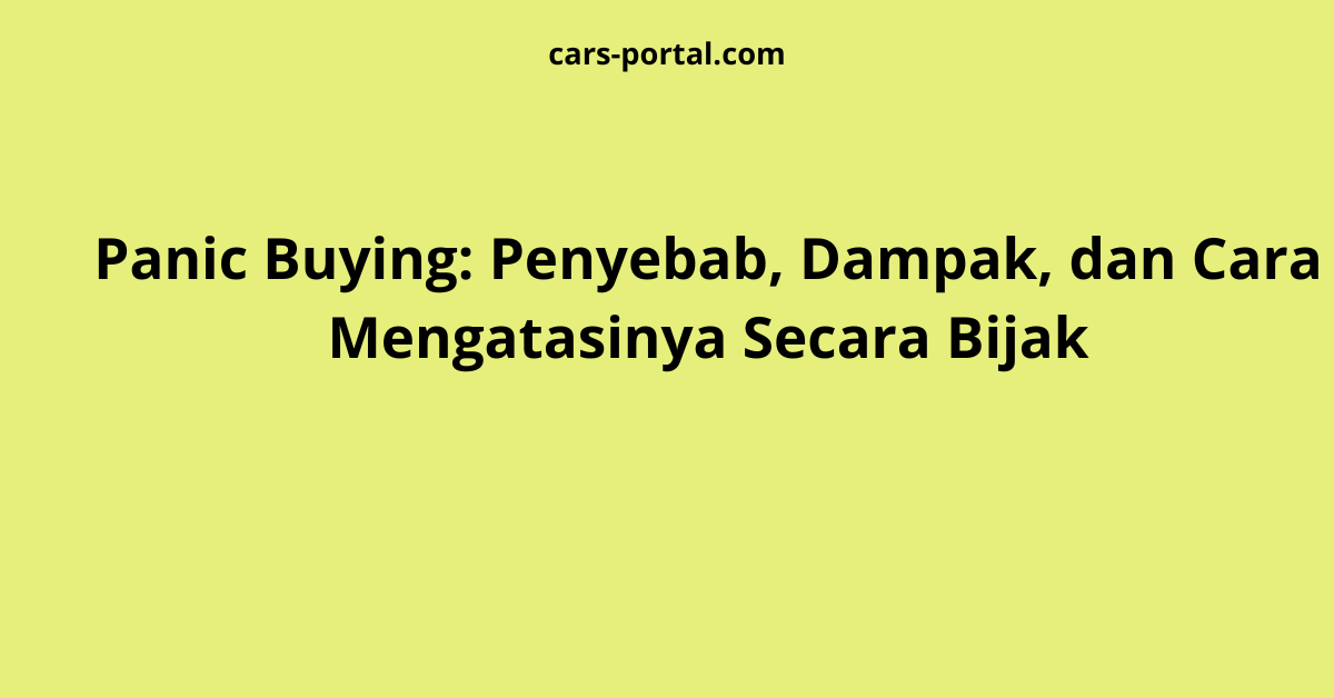 Panic Buying: Penyebab, Dampak, dan Cara Mengatasinya Secara Bijak