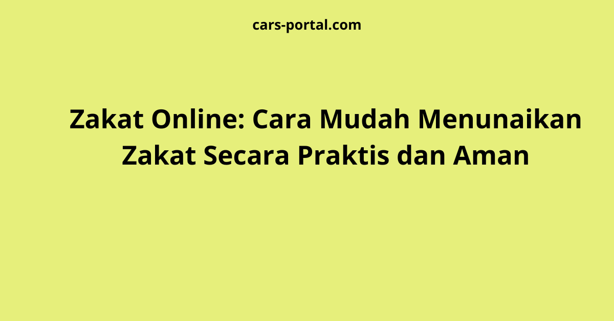 Zakat Online: Cara Mudah Menunaikan Zakat Secara Praktis dan Aman
